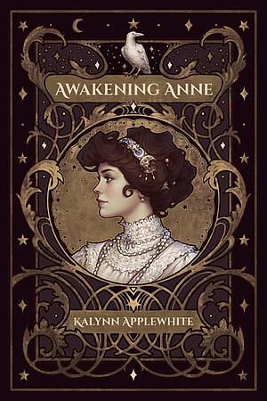 Awakening Anne by Kalynn Applewhite