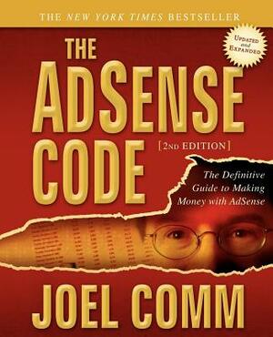 The Adsense Code: What Google Never Told You about Making Money with Adsense by Joel Comm