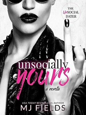 Unsocially Yours: The UnSocial Dater by MJ Fields