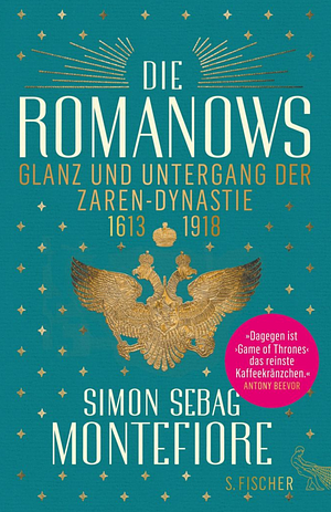 Die Romanows: Glanz und Untergang der Zarendynastie 1613-1918 by Simon Sebag Montefiore