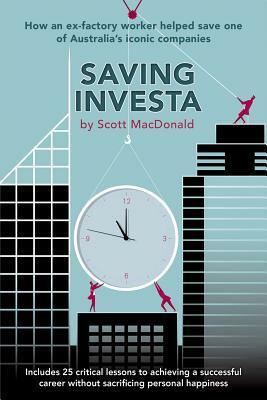 Saving Investa: How An Ex-Factory Worker Helped Save One Of Australia's Iconic Companies by Scott MacDonald