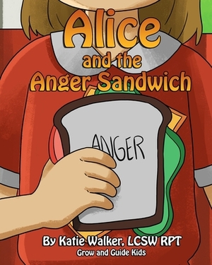 Alice and the Anger Sandwich by Katie Walker