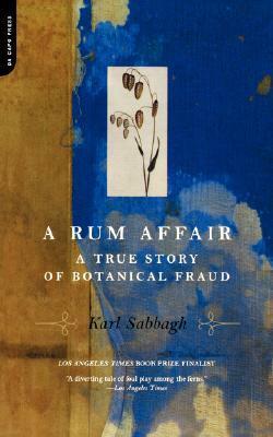 A Rum Affair: A True Story of Botanical Fraud by Karl Sabbagh