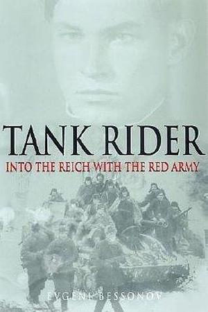 Tank Rider: Into the Reich With the Red Army by Evgeni Bessonov, Evgeni Bessonov