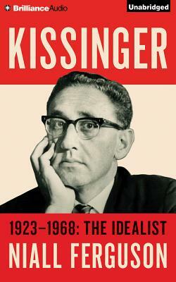 Kissinger: Volume I: 1923-1968: The Idealist by Niall Ferguson