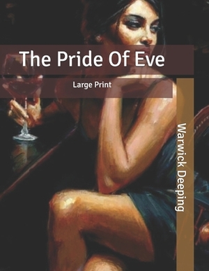 The Pride Of Eve: Large Print by Warwick Deeping