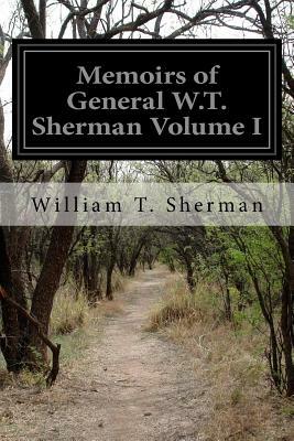 Memoirs of General W.T. Sherman Volume I by William T. Sherman