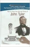 How To Draw The Life And Times Of John Tyler by Dulce Zamora