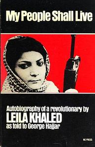 My People Shall Live: Autobiography of a Revolutionary as Told to George Hajjar by Leila Khaled