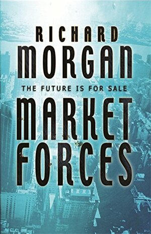 Market Forces by Richard K. Morgan
