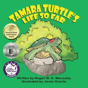Tamara Turtle's Life So Far by Regan W. H. Macaulay
