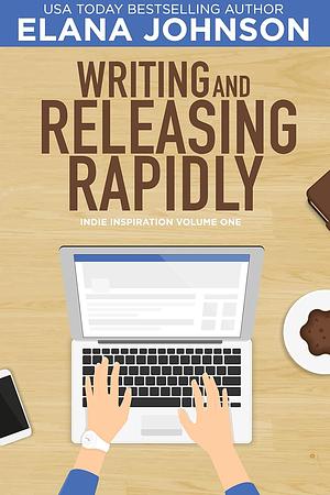 Writing and Releasing Rapidly (Indie Inspiration™ for Self-Publishers Book 1) by Elana Johnson