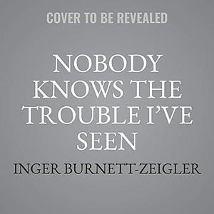 Nobody Knows the Trouble I've Seen: The Emotional Lives of Black Women - Library Edition by Inger Burnett-Zeigler, Inger Burnett-Zeigler