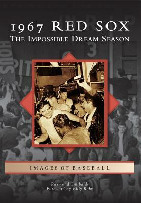 1967 Red Sox: The Impossible Dream Season by Raymond Sinibaldi