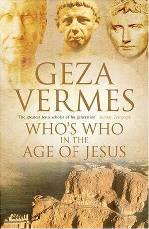 Who's Who In The Age Of Jesus by Géza Vermes