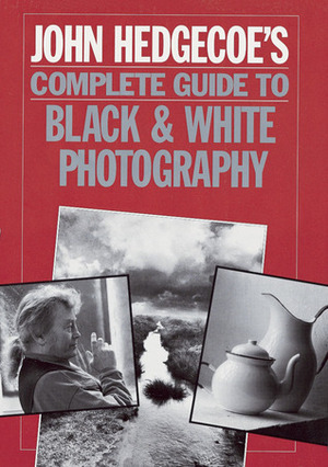 John Hedgecoe's Complete Guide To BlackWhite Photography by John Hedgecoe
