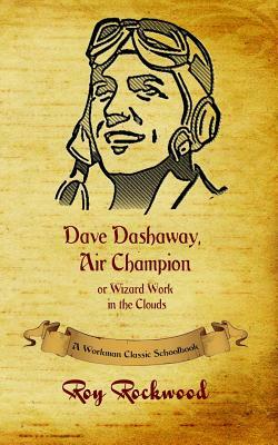 Dave Dashaway, Air Champion: A Workman Classic Schoolbook by Weldon J. Cobb, Roy Rockwood, Workman Classic Schoolbooks