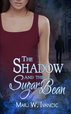 The Shadow and the Sugar Bean by Marj W. Ivancic