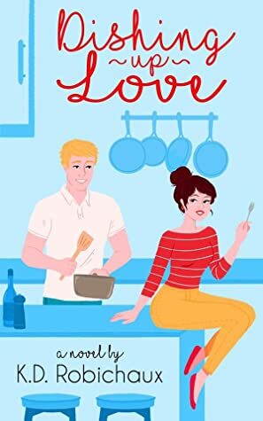 Dishing Up Love by KD Robichaux
