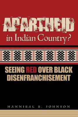 Apartheid in Indian Country: Seeing Red Over Black Disenfranchisement by Hannibal Johnson
