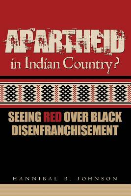 Apartheid in Indian Country: Seeing Red Over Black Disenfranchisement by Hannibal Johnson