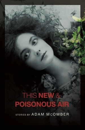 This New & Poisonous Air by Adam McOmber