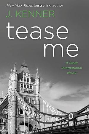 Tease Me: A Stark International Novel by J. Kenner, J. Kenner