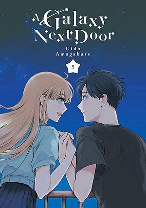 A Galaxy Next Door, Volume 5 by Gido Amagakure