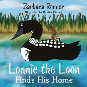 Lonnie the Loon Finds His Home by Barbara Renner