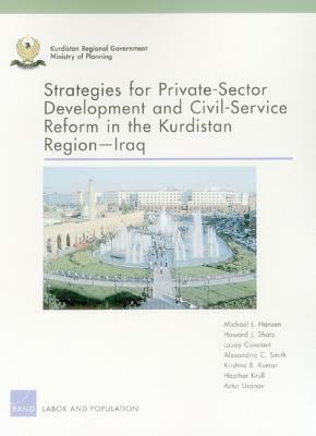 Strategies for Private-Sector Development and Civil-Service Reform in the Kurdistan Region Iraq by Louay Constant, Howard J. Shatz, Michael L. Hansen