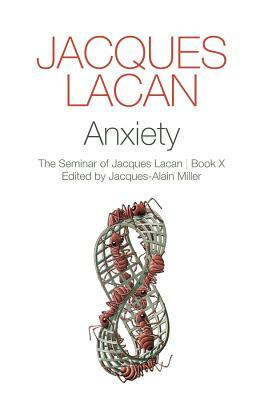 Anxiety: The Seminar of Jacques Lacan by Jacques Lacan