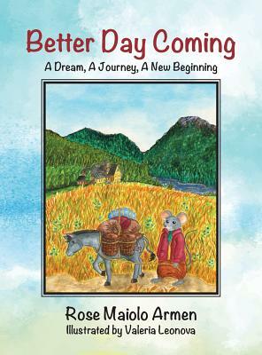 Better Day Coming: A Dream, a Journey, a New Beginning by Rose Maiolo Armen