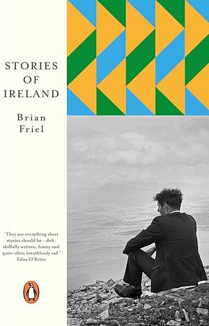 Stories of Ireland: A collection of short stories from one of Ireland's greatest ever writers by Brian Friel