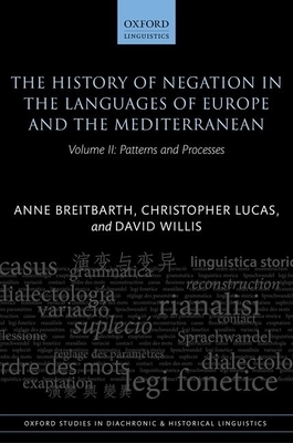 The History of Negation in the Languages of Europe and the Mediterranean: Volume II: Patterns and Processes by Anne Breitbarth, David Willis, Christopher Lucas