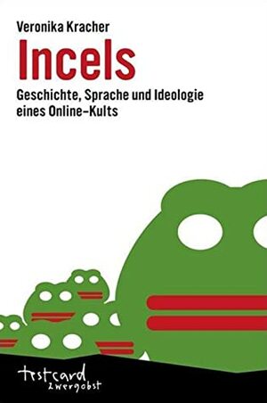 Incels Geschichte, Sprache und Ideologie eines Online-Kults by Veronika Kracher