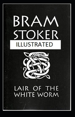 The Lair of the White Worm Illustrated by Bram Stoker