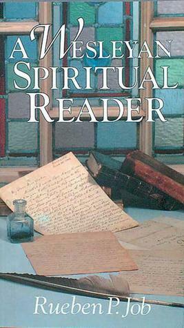 A Wesleyan Spiritual Reader by Rueben P. Job