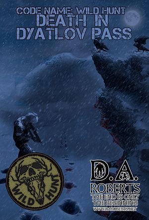 Code Name: Wild Hunt: Death In Dyatlov Pass by D.A. Roberts, D.A. Roberts