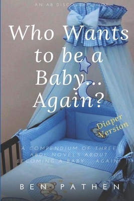 Who Wants to be a Baby... again?: Diaper Version by Ben Pathen