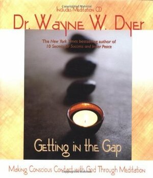 Getting in the Gap by Wayne W. Dyer