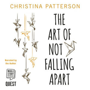 The Art of Not Falling Apart by Christina Patterson