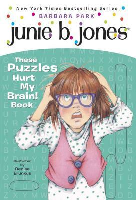 Junie B. Jones: These Puzzles Hurt My Brain! by Barbara Park