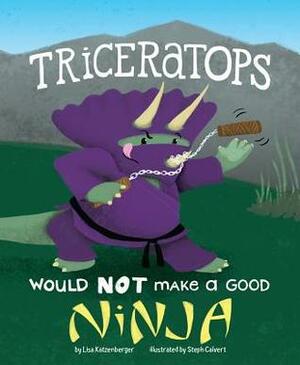 A Triceratops Would Not Make a Good Ninja by Steph Calvert