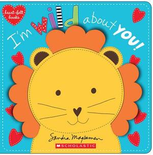 I'm Wild about You! (Heart-Felt Books) by Sandra Magsamen