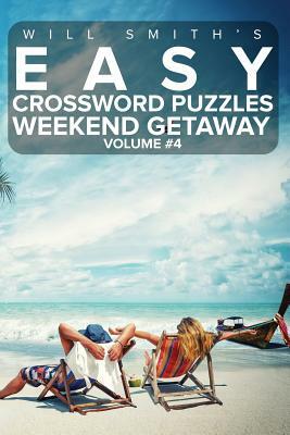 Easy Crossword Puzzles Weekend Getaway - Volume 4 by Will Smith