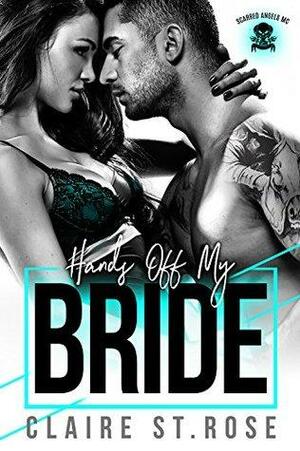 Hands Off My Bride by Claire St. Rose