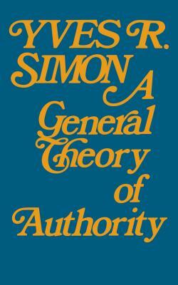 A General Theory of Authority by Yves R. Simon