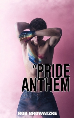 Pride Anthem by Rob Browatzke