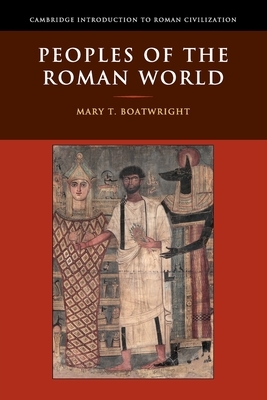 Peoples of the Roman World by Mary T. Boatwright