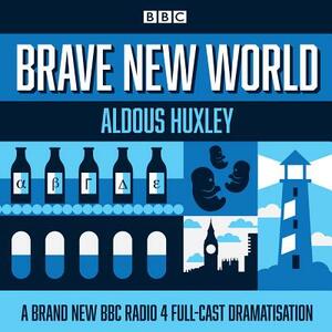 Brave New World: A BBC Radio 4 Full-Cast Dramatisation by Aldous Huxley